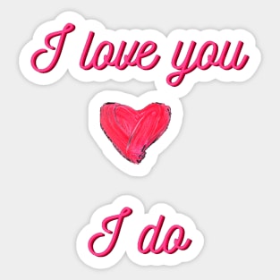 I Love You, I Do, Mug, Mask, Pin, Tote Sticker